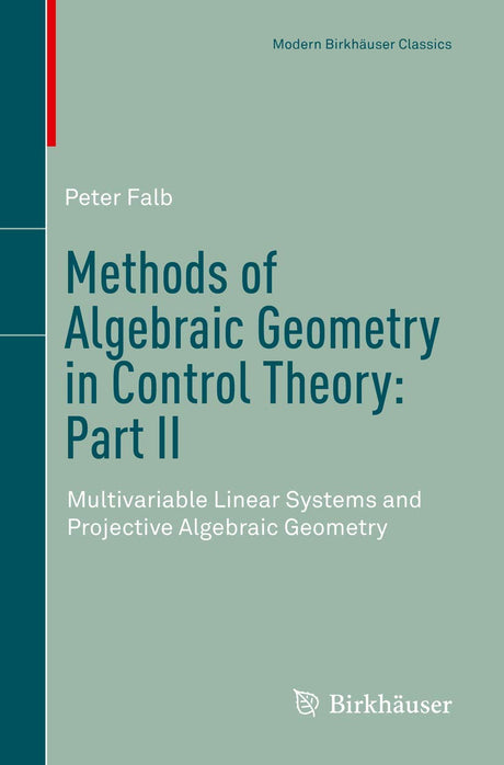 Methods of Algebraic Geometry in Control Theory: Part II: Multivariable Linear Systems and Projective Algebraic Geometry (Modern Birkhauser Classics) - Retail Maharaj