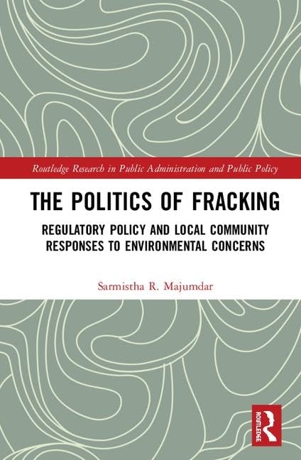 The Politics of Fracking: Regulatory Policy and Local Community Responses to Environmental Concerns (Routledge Research in Public Administration and Public Policy) - Retail Maharaj