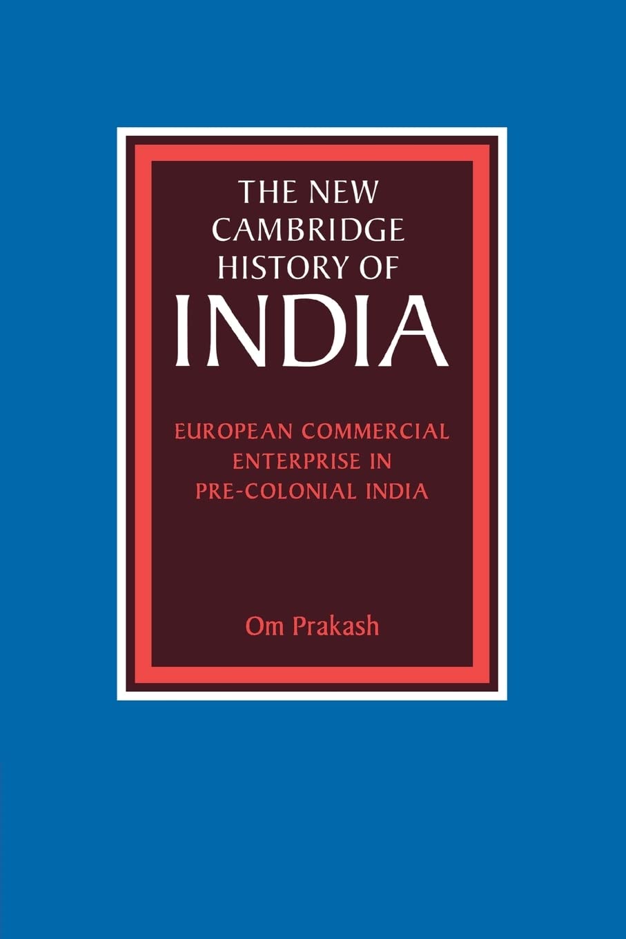 European Commercial Enterprise in Pre-colonial India (New Cambridge History of India)
