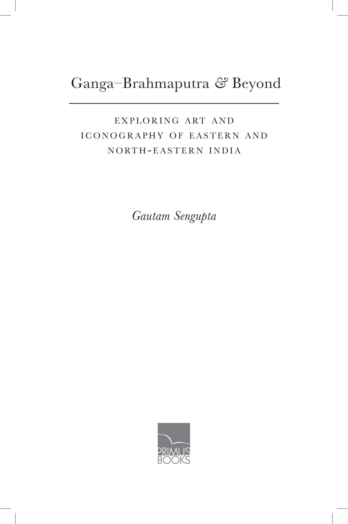 Ganga-Brahmaputra & Beyond: Exploring Art and Iconography of Eastern and North-Eastern India - Retail Maharaj