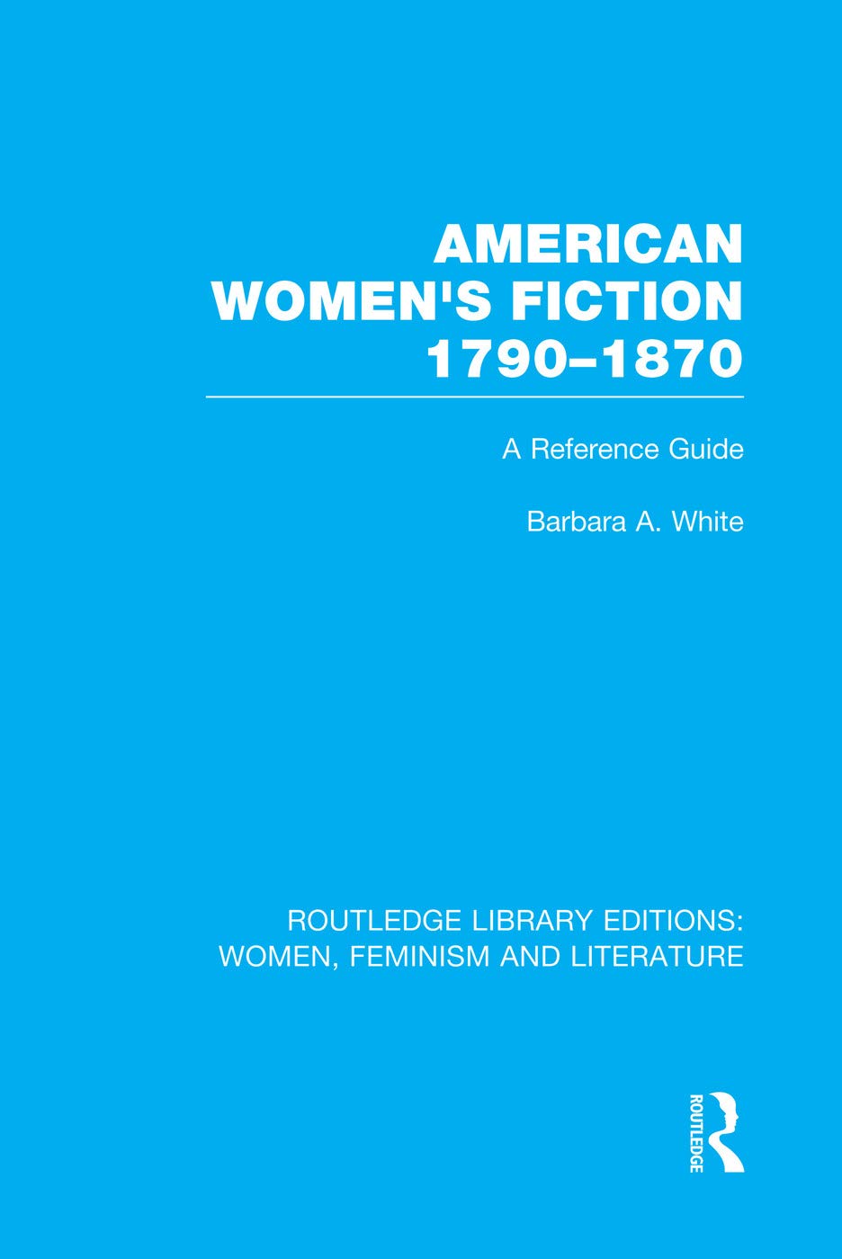 American Women's Fiction, 1790-1870: A Reference Guide (Routledge Library Editions: Women, Feminism and Literature) - Retail Maharaj