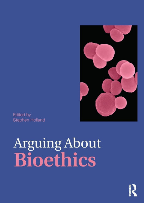 Arguing About Bioethics (Arguing About Philosophy) - Retail Maharaj