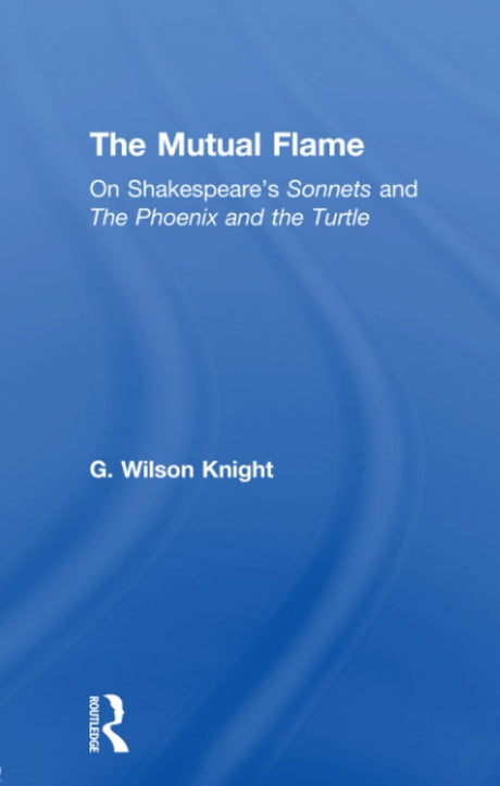 The Mutual Flame: On Shakespeare's Sonnets and The Phonenix and the Turtle - Retail Maharaj