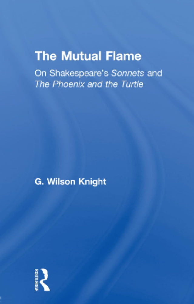 The Mutual Flame: On Shakespeare's Sonnets and The Phonenix and the Turtle - Retail Maharaj