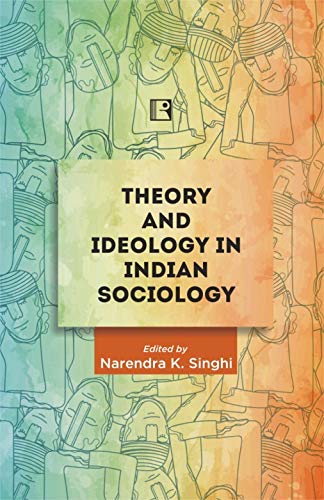 Theory and Ideology in Indian Sociology: Essays in Honour of Professor Yogendra Singh - Retail Maharaj