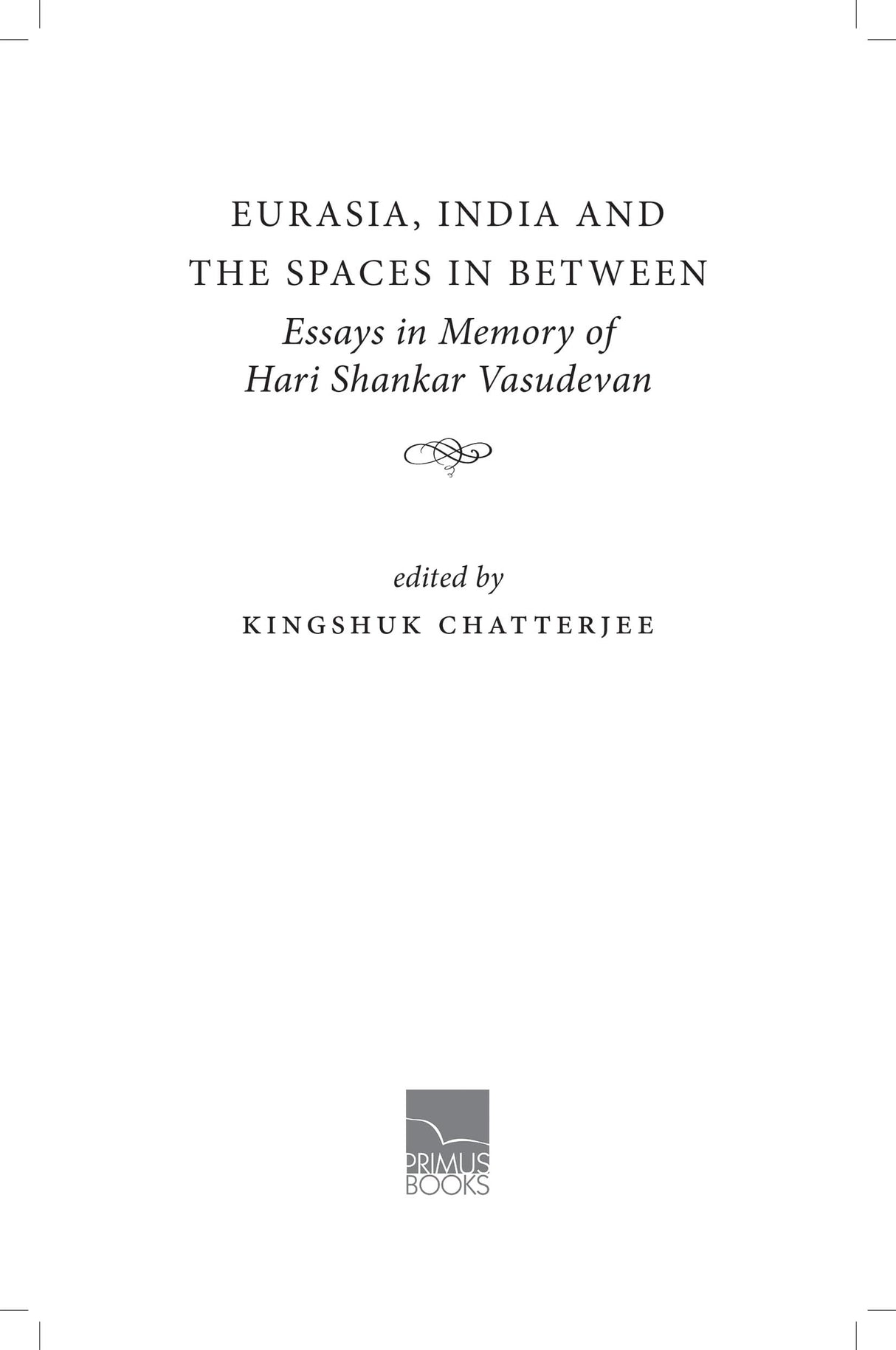 Eurasia, India and the Spaces in Between: Essays in Memory of Hari Shankar Vasudevan - Retail Maharaj