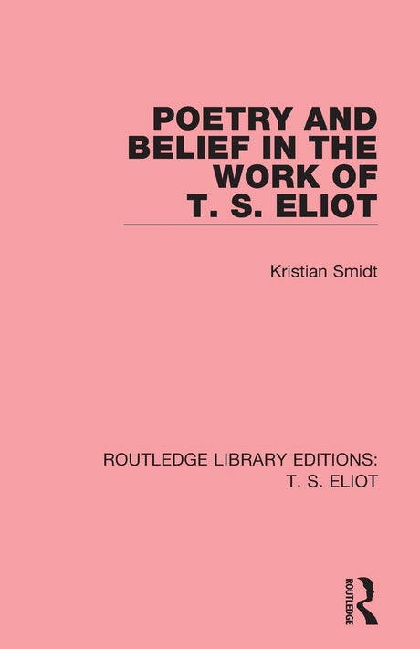 Poetry and Belief in the Work of T. S. Eliot: 7 (Routledge Library Editions: T. S. Eliot) - Retail Maharaj