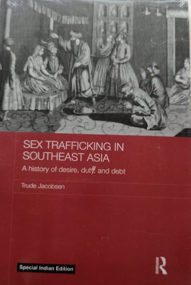 Sex Trafficking in Southeast Asia: A History of Desire, Duty, and Deb - Retail Maharaj
