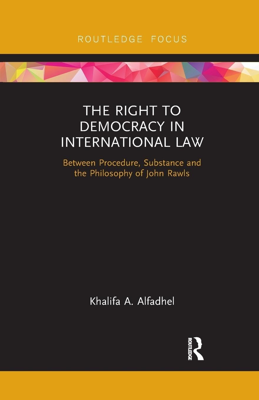 The Right to Democracy in International Law: Between Procedure, Substance and the Philosophy of John Rawls - Retail Maharaj