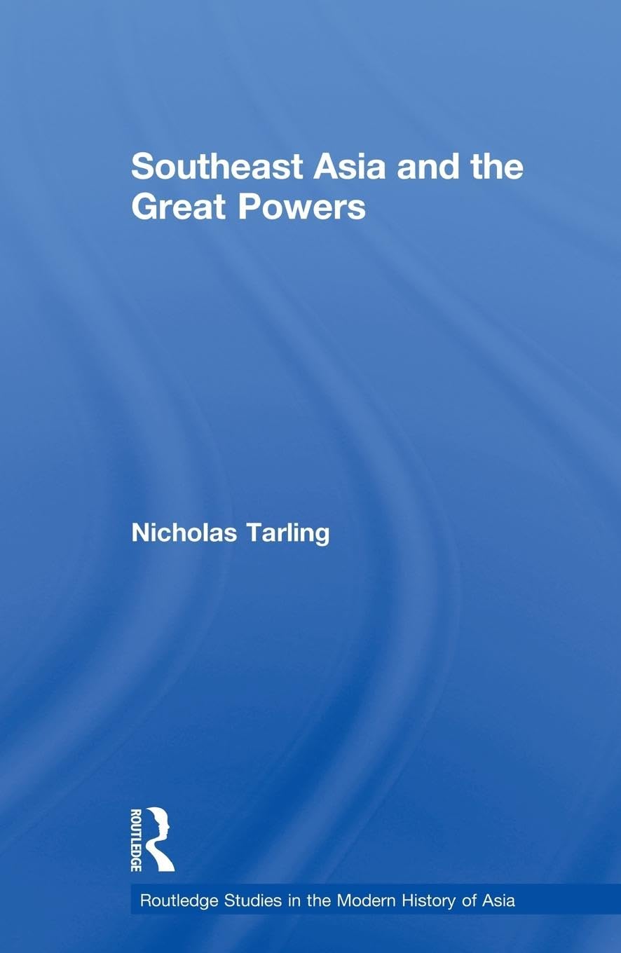 Southeast Asia and the Great Powers (Routledge Studies in the Modern History of Asia) - Retail Maharaj