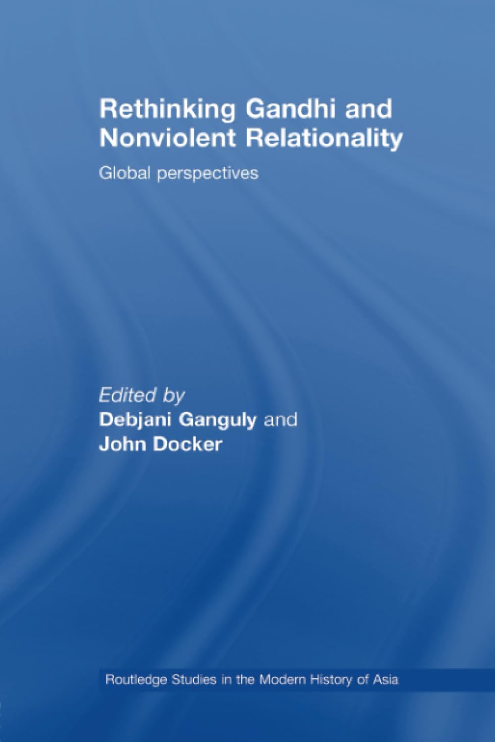 Rethinking Gandhi and Nonviolent Relationality: Global Perspectives (Routledge Studies in the Modern History of Asia) - Retail Maharaj