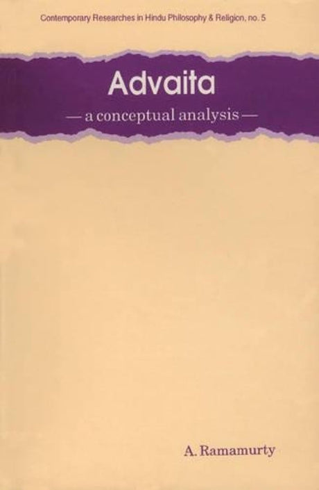 Advaita: A Conceptual Analysis: No 5 (Contemporary Researches in Hindu Philosophy & Religion, No 5) - Retail Maharaj