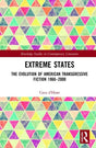 Extreme States: The Evolution of American Transgressive Fiction 1960-2000 (Routledge Studies in Contemporary Literature) - Retail Maharaj