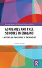 Academies and Free Schools in England: A History and Philosophy of The Gove Act (Routledge Research in Education Policy and Politics) - Retail Maharaj