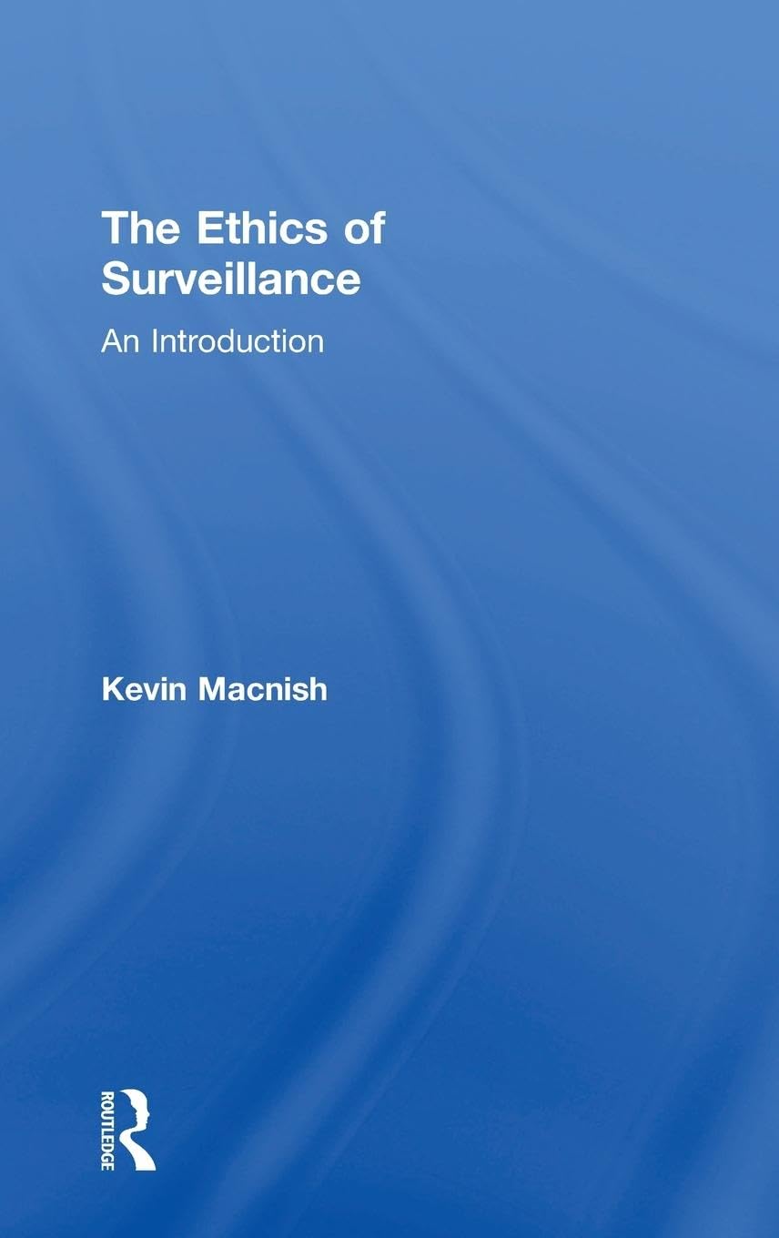 The Ethics of Surveillance: An Introduction - Retail Maharaj