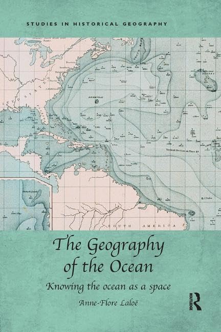 The Geography of the Ocean: Knowing the ocean as a space (Studies in Historical Geography) - Retail Maharaj