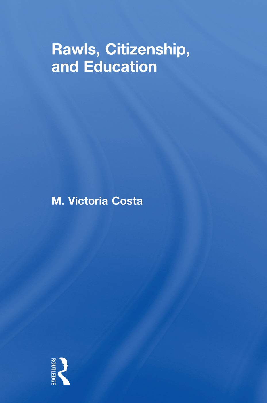 Rawls, Citizenship, and Education: 21 (Routledge Studies in Contemporary Philosophy) - Retail Maharaj