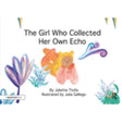 The Girl Who Collected Her Own Echo: A Story about Friendship (Nurturing Emotional Resilience Storybooks) - Retail Maharaj
