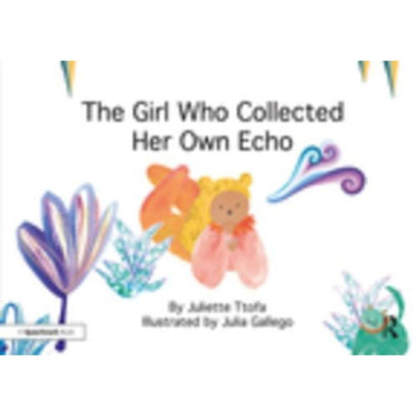 The Girl Who Collected Her Own Echo: A Story about Friendship (Nurturing Emotional Resilience Storybooks) - Retail Maharaj