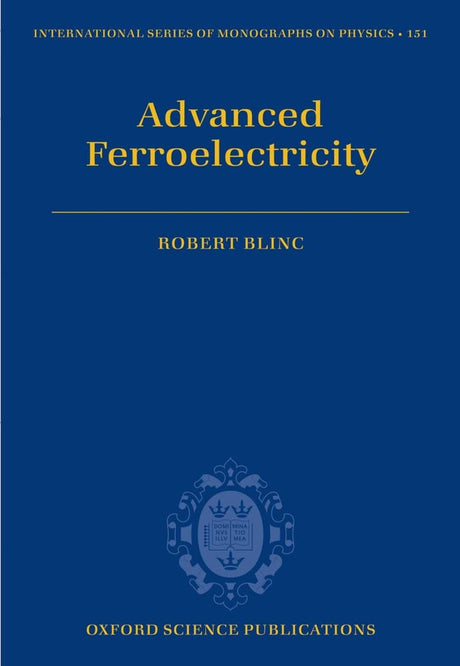 Advanced Ferroelectricity: 151 (International Series of Monographs on Physics) - Retail Maharaj