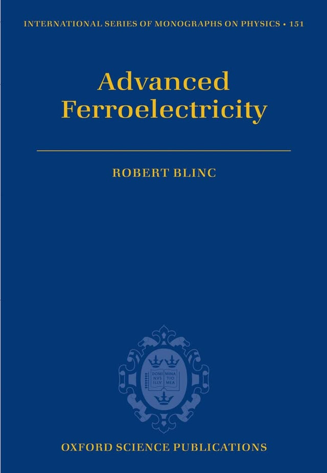 Advanced Ferroelectricity: 151 (International Series of Monographs on Physics) - Retail Maharaj