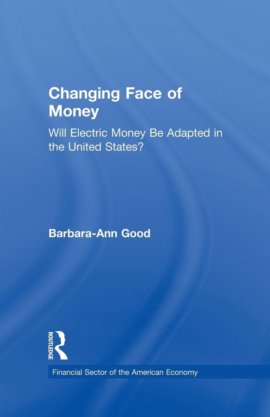 Changing Face of Money: Will Electric Money Be Adopted in the United States? (Financial Sector of the American Economy) - Retail Maharaj