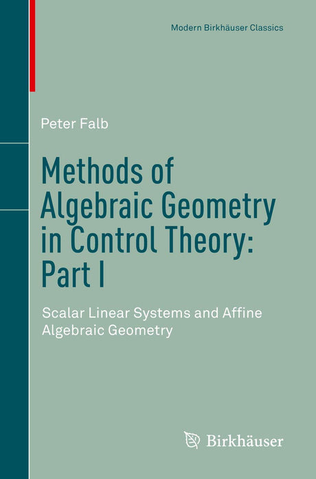 Methods of Algebraic Geometry in Control Theory: Part I: Scalar Linear Systems and Affine Algebraic Geometry (Modern Birkhäuser Classics) - Retail Maharaj