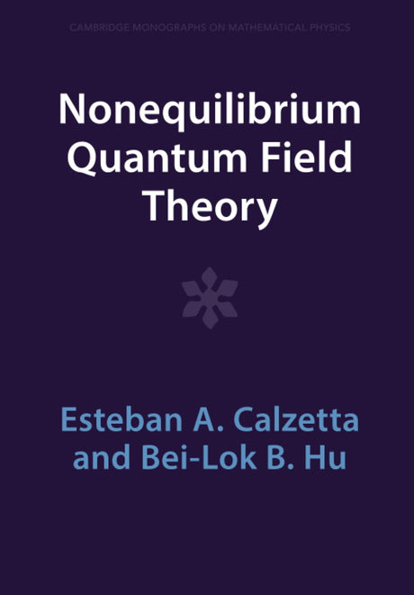 Nonequilibrium Quantum Field Theory (Cambridge Monographs on Mathematical Physics) - Retail Maharaj