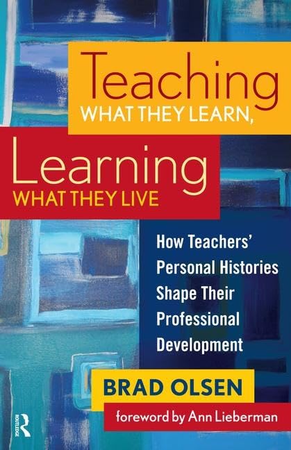 Teaching What They Learn, Learning What They Live: How Teachers' Personal Histories Shape Their Professional Development - Retail Maharaj