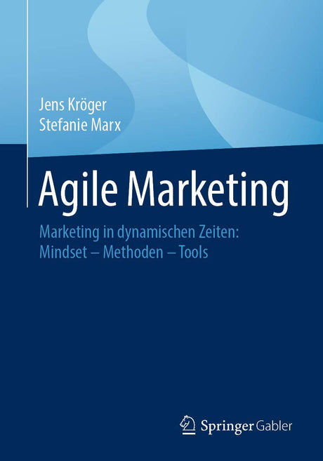 Agile Marketing: Marketing in dynamischen Zeiten: Mindset – Methoden – Tools - Retail Maharaj