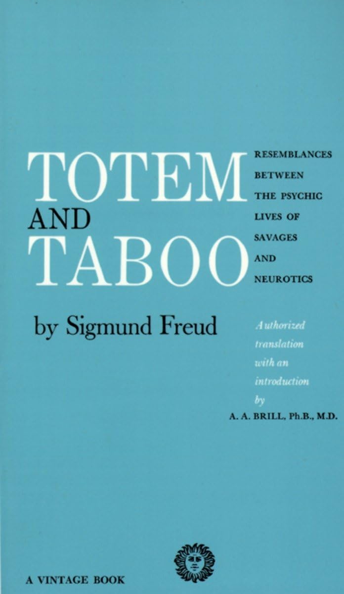 Totem and Taboo: Resemblances Between the Psychic Lives of Savages and Neurotics