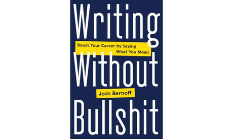 Writing Without Bullshit: Boost Your Career by Saying What You Mean - Retail Maharaj