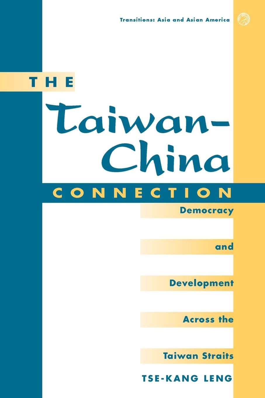 The Taiwan-china Connection: Democracy And Development Across The Taiwan Straits (Transitions--Asia and Asian America) - Retail Maharaj