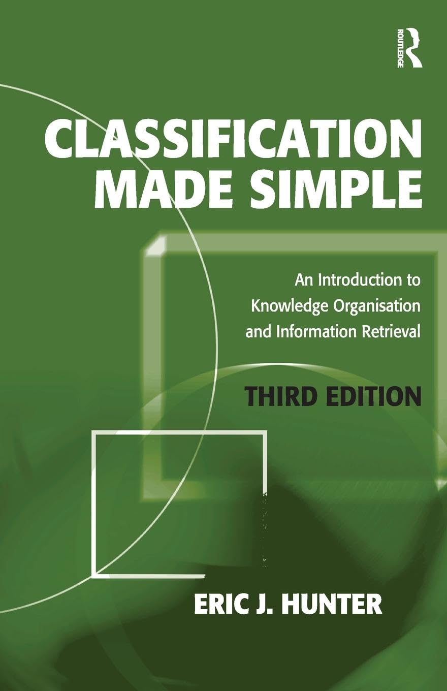 Classification Made Simple: An Introduction to Knowledge Organisation and Information Retrieval - Retail Maharaj