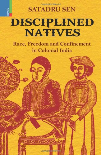 DISCIPLINED NATIVES (RACE, FREEDOM, CONFINEMENT IN COL INDIA) - Retail Maharaj