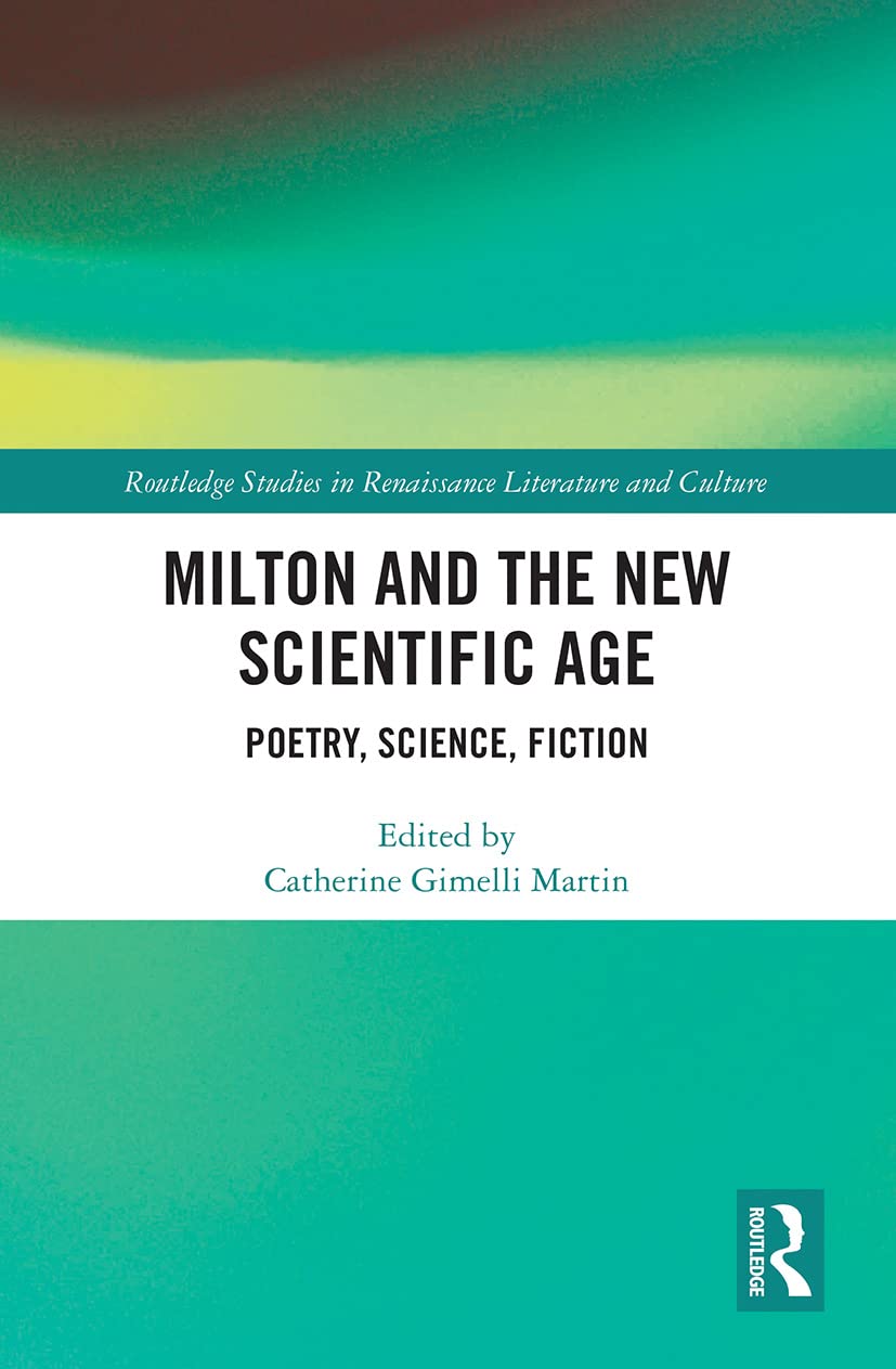 Milton and the New Scientific Age: Poetry, Science, Fiction (Routledge Studies in Renaissance Literature and Culture) - Retail Maharaj