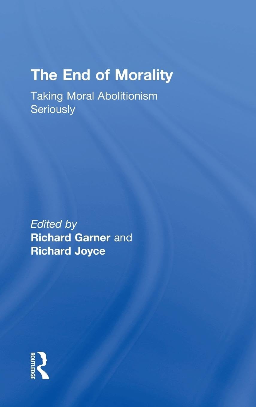 The End of Morality: Taking Moral Abolitionism Seriously - Retail Maharaj