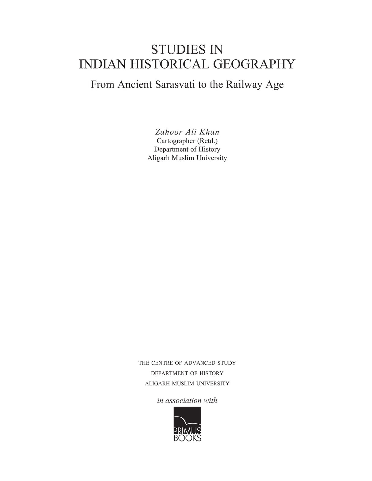 Studies in Indian Historical Geography: From Ancient Sarasvati to the Railway Age - Retail Maharaj