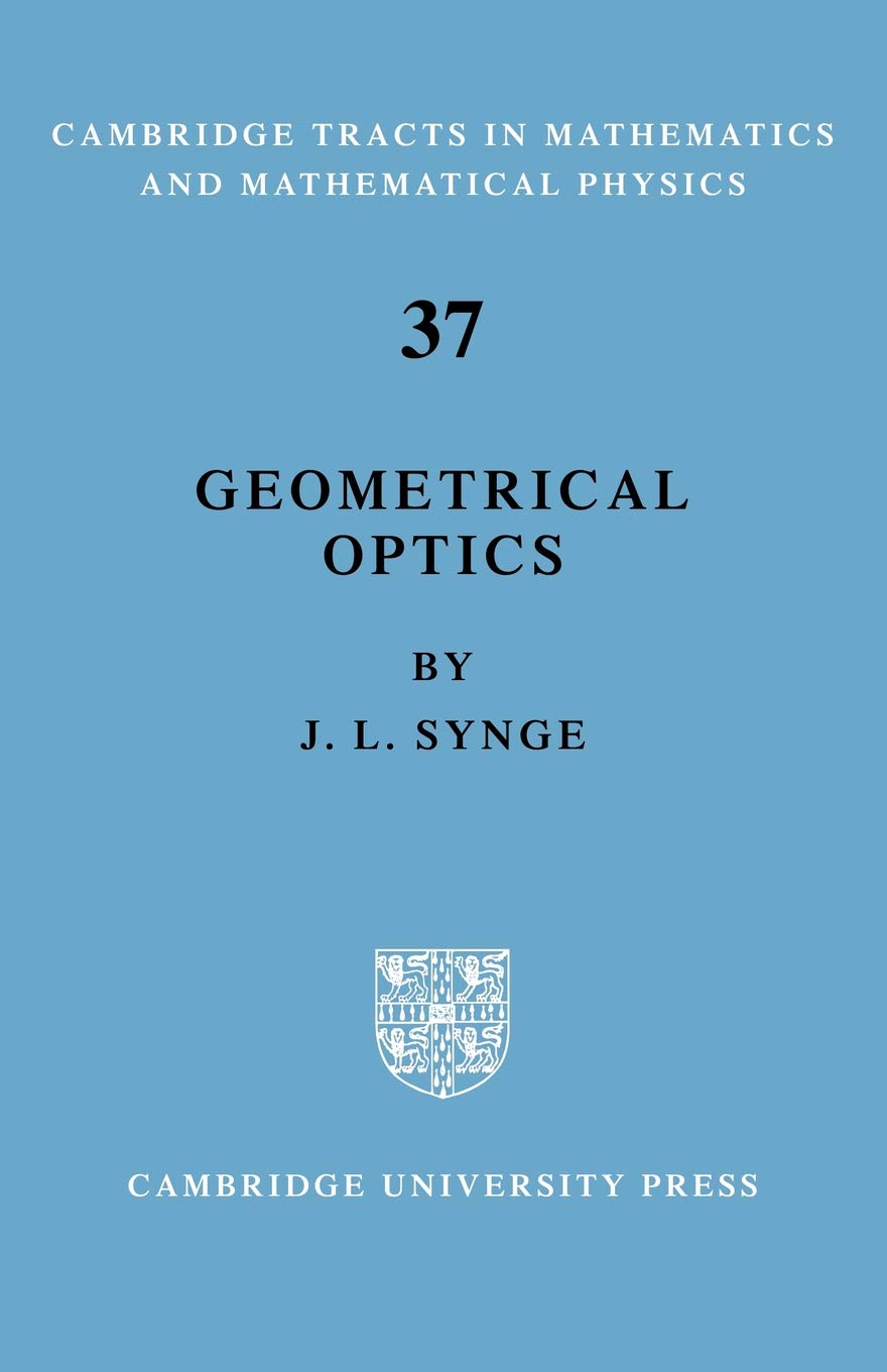 Geometrical Optics: An Introduction to Hamilton's Method (Cambridge Tracts in Mathematics and Mathematical Physics, 37)