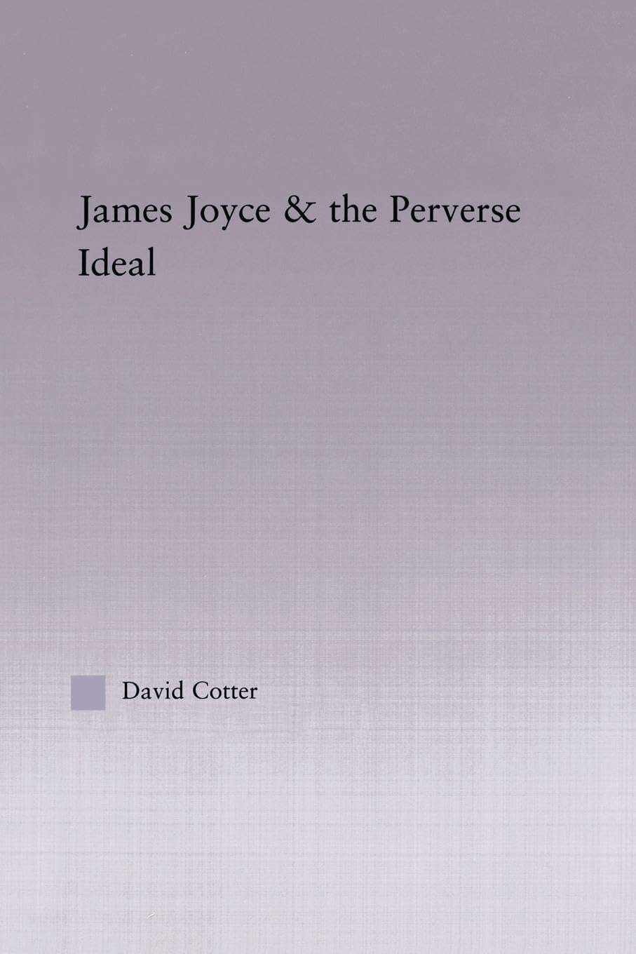 Joyce and the Perverse Ideal (Studies in Major Literary Authors) - Retail Maharaj