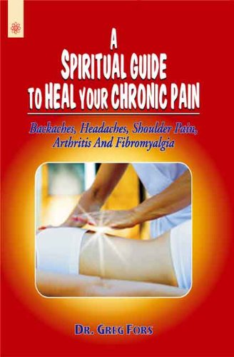 A Spiritual Guide to Heal Your Chronic Pains:: Backaches, Headaches, Shoulder Pain, Arthritis and Fibromyalgia - Retail Maharaj