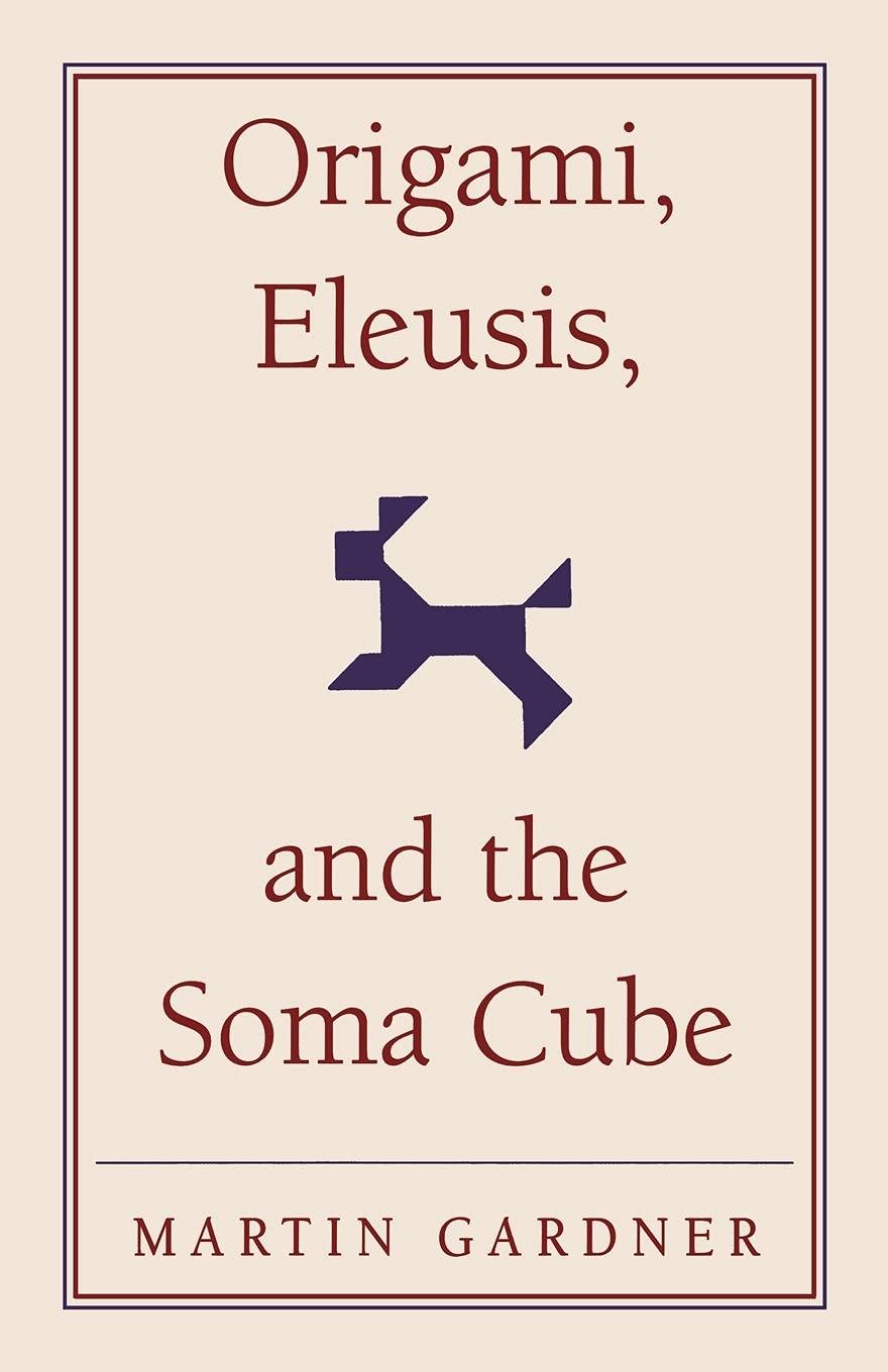 Origami, Eleusis, and the Soma Cube: Martin Gardner's Mathematical Diversions: 2 (The New Martin Gardner Mathematical Library, Series Number 2)