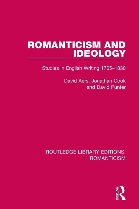 Romanticism and Ideology: Studies in English Writing 1765-1830 (Routledge Library Editions: Romanticism) - Retail Maharaj