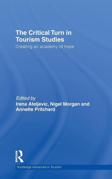 The Critical Turn in Tourism Studies: Creating an Academy of Hope: 22 (Advances in Tourism) - Retail Maharaj