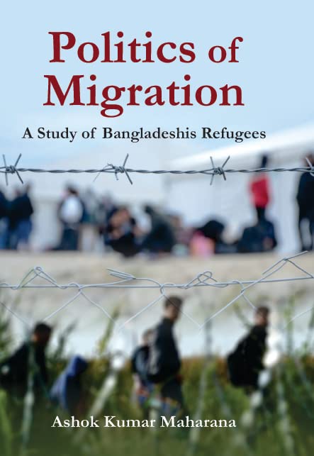Politics of Migration: A Study of Bagladeshis Refugees - Retail Maharaj