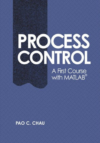 Process Control: A First Course with MATLAB (Cambridge Series in Chemical Engineering)