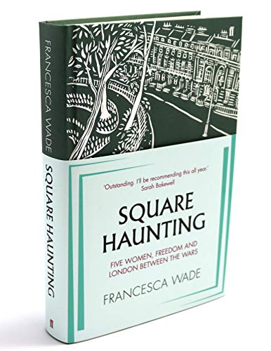 Square Haunting: Five Women, Freedom and London Between the Wars