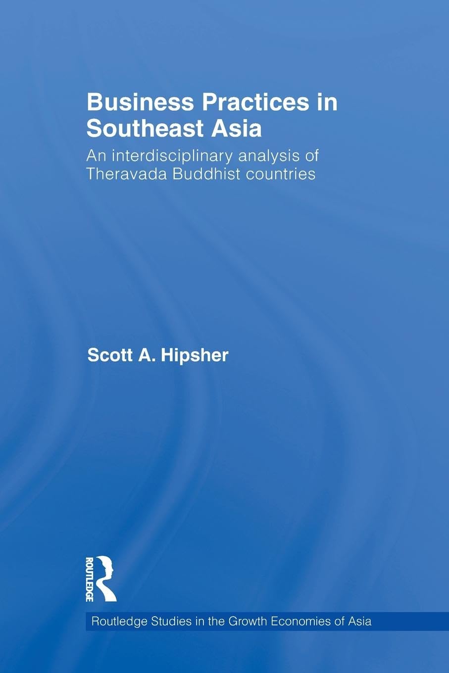 Business Practices in Southeast Asia: An interdisciplinary analysis of theravada Buddhist countries (Routledge Studies in the Growth Economies of Asia) - Retail Maharaj