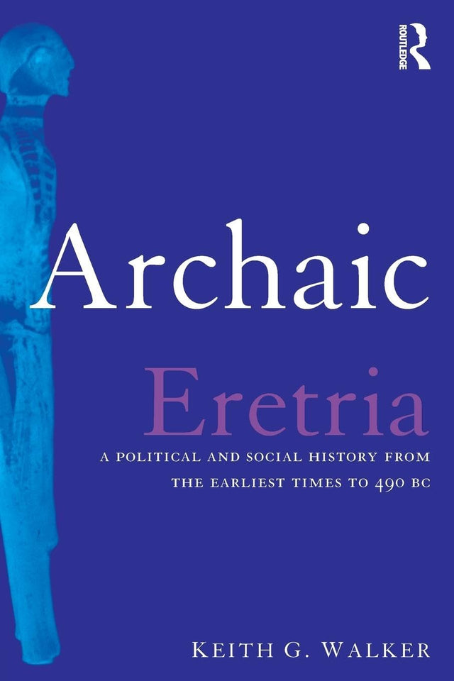 Archaic Eretria: A Political and Social History from the Earliest Times to 490 BC - Retail Maharaj