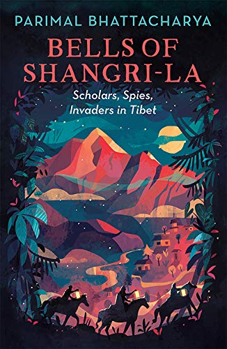 Bells of Shangri-La: Scholars, Spies, Invaders in Tibet - Retail Maharaj